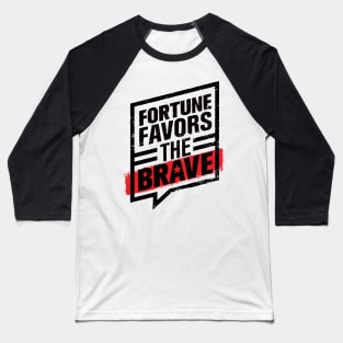 FORTUNE FAVORS THE BOLD AND BRAVE Baseball T-Shirt